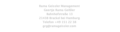  Rama Geissler Management Geertje Rama Geißler Bahnhofstraße 13 21438 Brackel bei Hamburg Telefon +49 151 22 38 grg@ramageissler.com